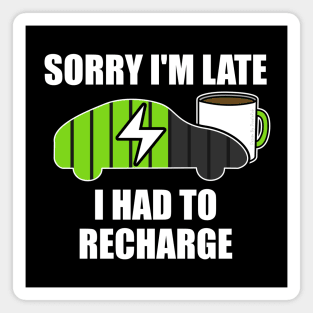 Sorry I'm Late I Had To Recharge Electric Vehicle Funny Magnet